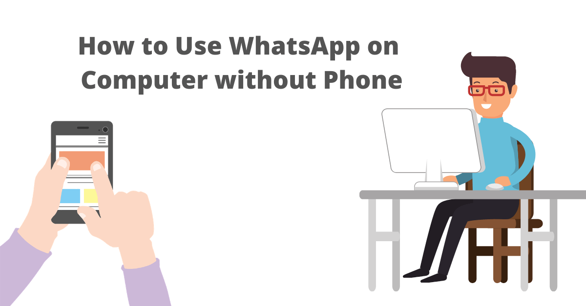 use WhatsApp on Computer without Phone